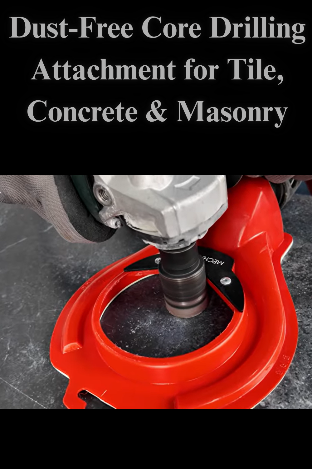 Dust-Free Core Drilling Attachment for Tile, Concrete & Masonry